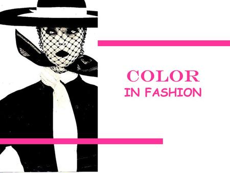 COLOR IN FASHION. LEARNING TARGETS Describe the impact of color on clothing choices. Identify primary, secondary, and intermediate colors on the color.