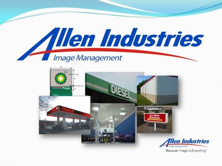 “Because Image Is Everything”. Allen Image Management (AIM) Department A D i v i s i o n o f A l l e n I n d u s t r i e s, I n c. CORPORATE IDENTITY.