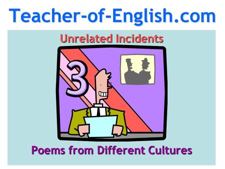 Teacher-of-English.com Unrelated Incidents Poems from Different Cultures.