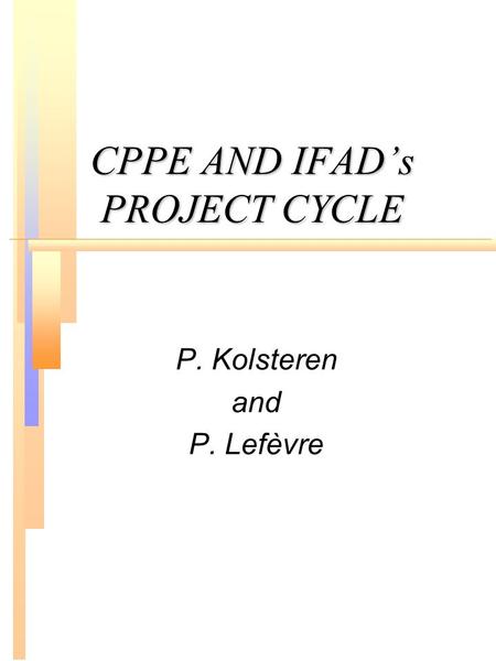 CPPE AND IFAD’s PROJECT CYCLE P. Kolsteren and P. Lefèvre.