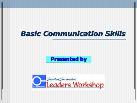 Basic Communication Skills Presented by. Basic Communication Skills Field of Consciousness ESTABLISHING RAPPORT.