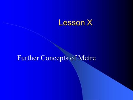 Lesson X Further Concepts of Metre. Other Time Signatures What do the following time signatures have in common? 432651444444432651444444 In each case,