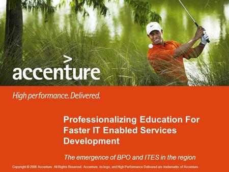 Copyright © 2006 Accenture All Rights Reserved. Accenture, its logo, and High Performance Delivered are trademarks of Accenture. Professionalizing Education.