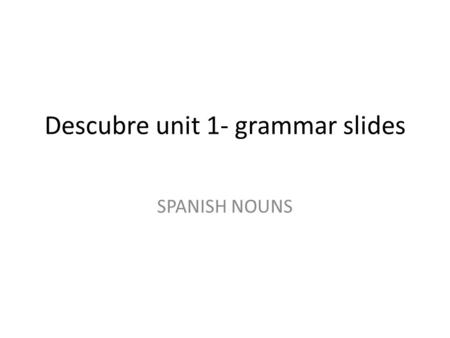 Descubre unit 1- grammar slides