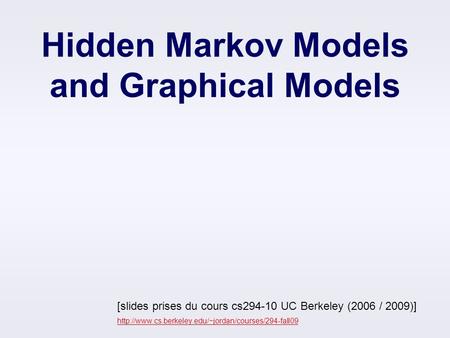 Hidden Markov Models and Graphical Models [slides prises du cours cs294-10 UC Berkeley (2006 / 2009)]