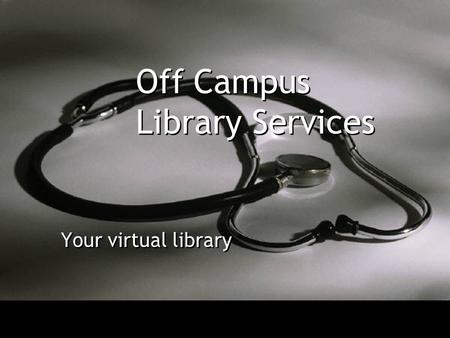 Off Campus Library Services Your virtual library.