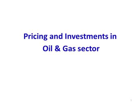 Pricing and Investments in Oil & Gas sector 1.  Historically, oil prices in India were controlled by Government through cross subsidy & pool operation.