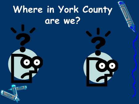 Where in York County are we?. Our School Our school has been around for 55 years from 1954-2010. Grades 3, 4 and 5 are going to the Intermediate school.