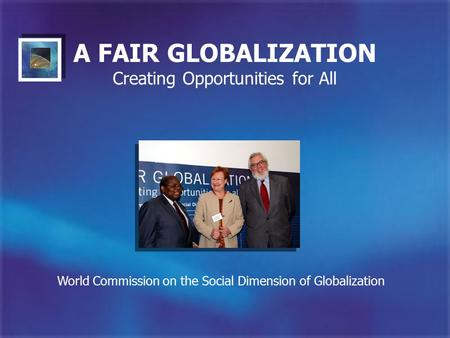 A FAIR GLOBALIZATION Creating Opportunities for All