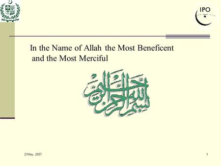 21May, 2007 1 In the Name of Allah the Most Beneficent and the Most Merciful.