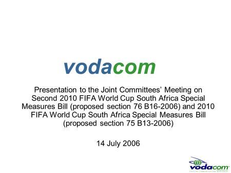Presentation to the Joint Committees’ Meeting on Second 2010 FIFA World Cup South Africa Special Measures Bill (proposed section 76 B16-2006) and 2010.