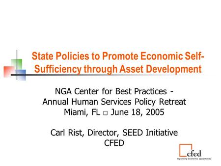 State Policies to Promote Economic Self- Sufficiency through Asset Development NGA Center for Best Practices - Annual Human Services Policy Retreat Miami,