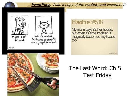 FrontPage: Take a copy of the reading and complete it. The Last Word: Ch 5 Test Friday.