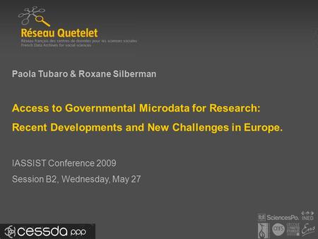 Paola Tubaro & Roxane Silberman Access to Governmental Microdata for Research: Recent Developments and New Challenges in Europe. IASSIST Conference 2009.