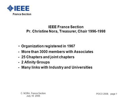 France Section C. NORA, France Section July, 16 2008 POCO 2008, page 1 IEEE France Section Pr. Christine Nora, Treasurer, Chair 1996-1998 - Organization.