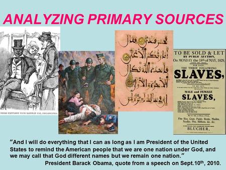 ANALYZING PRIMARY SOURCES “And I will do everything that I can as long as I am President of the United States to remind the American people that we are.