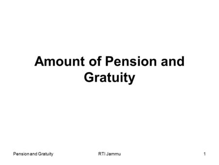 Pension and GratuityRTI Jammu1 Amount of Pension and Gratuity.