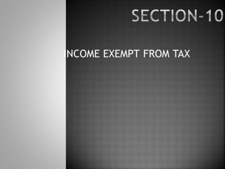 INCOME EXEMPT FROM TAX.  Chapter III of the Income-tax Act, 1961 deals with the Incomes which do not form part of total income.  This Chapter covers.