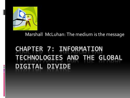 Marshall McLuhan: The medium is the message. Introduction  ICTs – Information and Communication Technologies  ICTs can be an important tool in the fight.