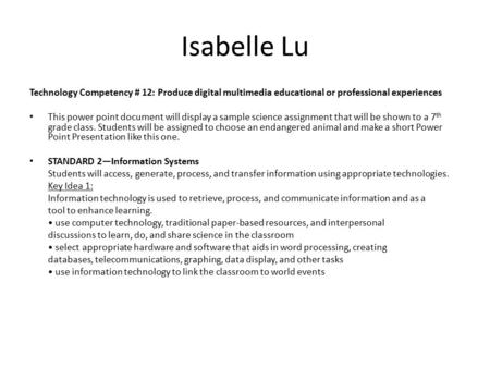 Isabelle Lu Technology Competency # 12: Produce digital multimedia educational or professional experiences This power point document will display a sample.
