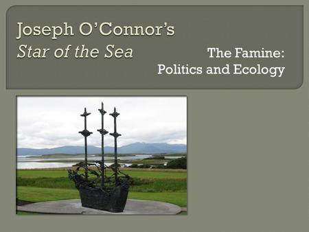 The Famine: Politics and Ecology.  Ecology  Politics.
