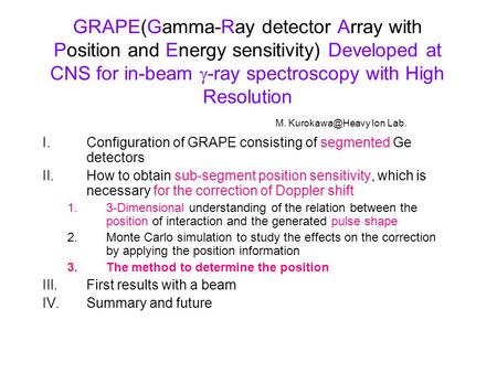 GRAPE(Gamma-Ray detector Array with Position and Energy sensitivity) Developed at CNS for in-beam  -ray spectroscopy with High Resolution M.