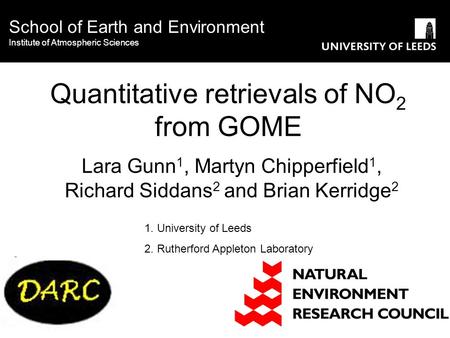 Quantitative retrievals of NO 2 from GOME Lara Gunn 1, Martyn Chipperfield 1, Richard Siddans 2 and Brian Kerridge 2 School of Earth and Environment Institute.