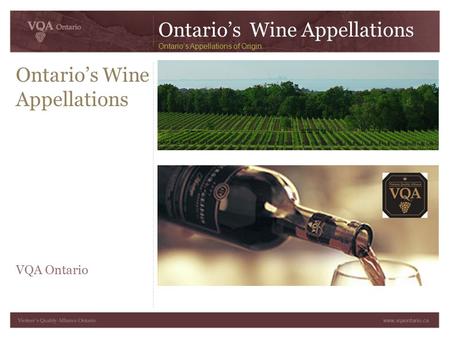 Ontario’s Wine Appellations VQA Ontario Ontario’s Wine Appellations Ontario’s Appellations of Origin.