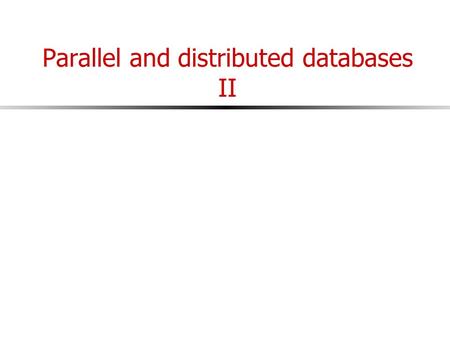 Parallel and distributed databases II. Some interesting recent systems MapReduce Dynamo Peer-to-peer.