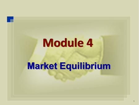 Market Equilibrium 1 Module 4. market equilibrium,  Define a market equilibrium, and use a demand- supply graph to represent a market equilibrium. 2.