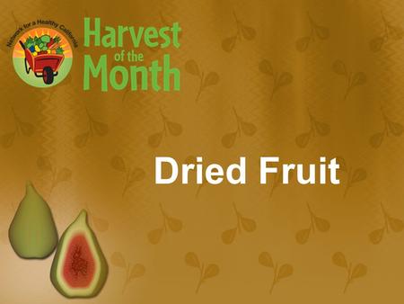 Dried Fruit. Why Should I Eat Dried Fruit? ¼ cup of dried plums, dates, figs and raisins are a good source of dietary fiber and potassium.