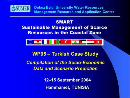 Dokuz Eylul University Water Resources Management Research and Application Center SMART Sustainable Management of Scarce Resources in the Coastal Zone.