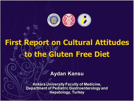 First Report on Cultural Attitudes to the Gluten Free Diet Aydan Kansu Ankara University Faculty of Medicine, Department of Pediatric Gastroenterology.