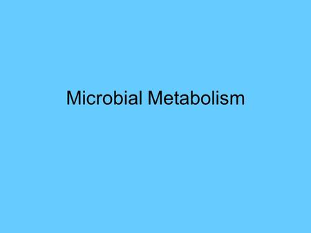 Microbial Metabolism. What is metabolism? Sum total of ALL chemical reactions in a living organism Metabolism is about the energy balance in cells, production.