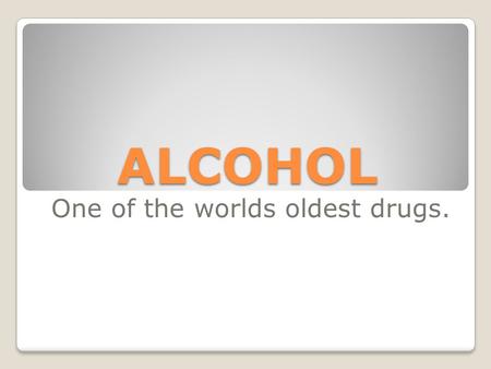 ALCOHOL One of the worlds oldest drugs.. Alcohol is a drug, known as ethanol. The chemical formula is C 2 H 5 OH. Alcohol is produced by fermenting fruit.