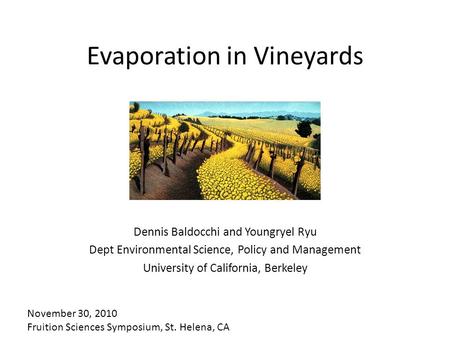 Evaporation in Vineyards Dennis Baldocchi and Youngryel Ryu Dept Environmental Science, Policy and Management University of California, Berkeley November.