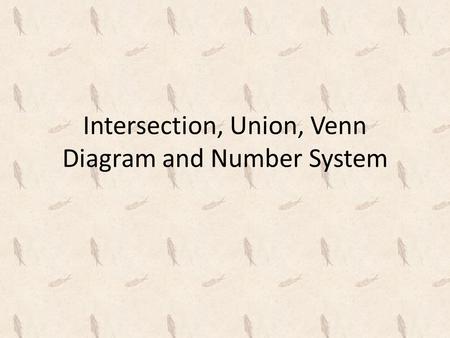 Intersection, Union, Venn Diagram and Number System.