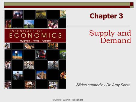 Supply and Demand Chapter 3 Slides created by Dr. Amy Scott