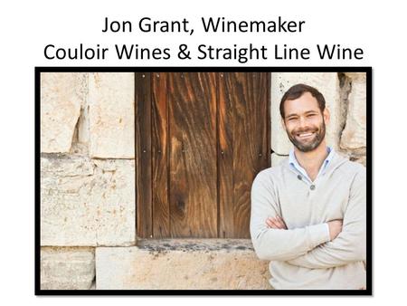 Jon Grant, Winemaker Couloir Wines & Straight Line Wine.