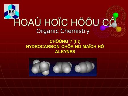 HOAÙ HOÏC HÖÕU CÔ Organic Chemistry CHÖÔNG 7 (t.t) HYDROCARBON CHÖA NO MAÏCH HỞ ALKYNES.