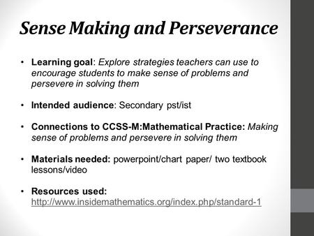 Sense Making and Perseverance Learning goal: Explore strategies teachers can use to encourage students to make sense of problems and persevere in solving.