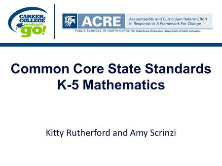 Common Core State Standards K-5 Mathematics Kitty Rutherford and Amy Scrinzi.
