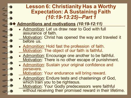 Lesson 6: Christianity Has a Worthy Expectation: A Sustaining Faith (10:19-13:25)--Part 1 u Admonitions and motivations (10:19-12:11) l Admonition: Let.