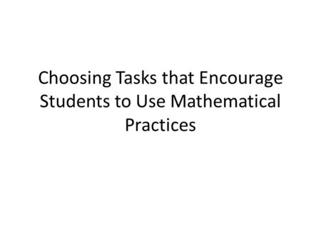 Choosing Tasks that Encourage Students to Use Mathematical Practices.