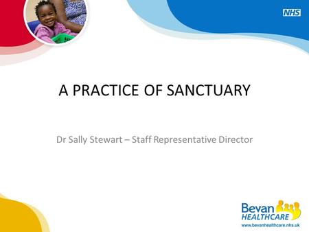 A PRACTICE OF SANCTUARY Dr Sally Stewart – Staff Representative Director.
