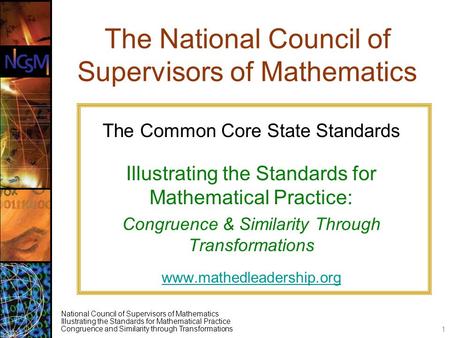 National Council of Supervisors of Mathematics Illustrating the Standards for Mathematical Practice Congruence and Similarity through Transformations The.