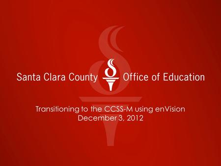 Transitioning to the CCSS-M using enVision December 3, 2012.