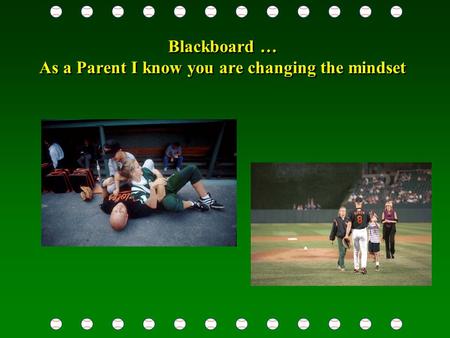 Blackboard … As a Parent I know you are changing the mindset.