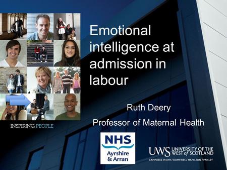 Emotional intelligence at admission in labour Ruth Deery Professor of Maternal Health.