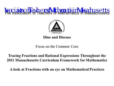Dine and Discuss Focus on the Common Core Tracing Fractions and Rational Expressions Throughout the 2011 Massachusetts Curriculum Framework for Mathematics.